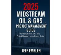2025 Midstream Oil & Gas Project Management Guide: The ultimate primer for new project managers in the energy sector.