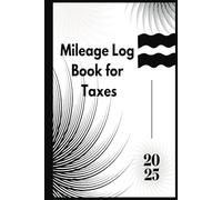 2025 Mileage Log Book: Track Your Business Miles for Tax Deductions/ Hardcover