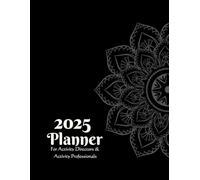 2025 Monthly-Weekly Planner For Activity Directors and Activity Professionals: Organizer For Life Enrichment, Memory Care, Assisted Living, Hospitals, Senior Day