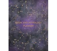 2025 Moon And Astrology Planner: Align Your Life with Lunar Phases, Zodiac Dates, and Daily Gratitude