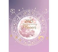 2025 Moon and Astrology Planner: An All-Inclusive Monthly and Weekly Astrological Calendar with Moon Phases, Aspects, Retrogrades, and Planetary Ingresses