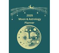 2025 Moon & Astrology Planner: Track the moons of the year and record your work