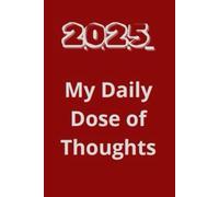 2025, My Daily Dose of Thoughts: 12-Month Daily Weekly Monthly Planner from JAN.2025 to DEC.2025