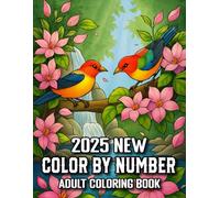 2025 New Color By Number Adult Coloring Book: Easy Color By Number Adults Coloring Book Featuring Flowers, Birds, Autumn Scenes, Butterflies, Animals, and More.