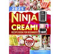 2025 Ninja Creami Recipe Book for Beginners: Enjoy 2000 Days of Delicious and Creative Recipe Book with Ice Creams, Milkshakes, Italian Ice, and Sorbets for Every Occasion