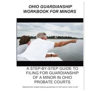 2025 OHIO GUARDIANSHIP WORKBOOK FOR MINORS: A STEP-BY-STEP GUIDE TO FILING FOR GUARDIANSHIP OF A MINOR IN OHIO PROBATE COURTS