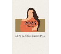 2025 Planner- A Girls Guide to an Organized Year, 12 Month, Undated Weekly, Budget Planner, Journal, Monthly Review, Habit Tracker, Weekly Review, Yearly Review, Productivity Planner
