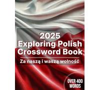 2025 Poland Crossword Book for Adults With Solutions - Explore Poland - Za naszą i waszą wolność - Over 400 Words Search in Polish for Adults - Polska 2025