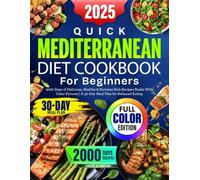 2025 Quick Mediterranean Diet Cookbook for Beginners: 2000 Days of Delicious, Healthy & Nutrient-Rich Recipes Books With Color Pictures | A 30-Day Meal Plan for Balanced Eating