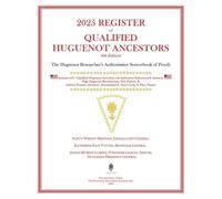 2025 Register of Qualified Huguenot Ancestors: The Huguenot Researcher's Authoritative Sourcebook of Proofs