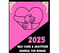 2025 Self-Care & Gratitude Journal for Women: Prioritize Your Wellness