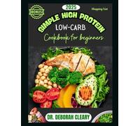 2025 SIMPLE HIGH PROTEIN LOW-CARB COOKBOOK FOR BEGINNERS: Quick, Healthy, and Delicious Recipes for Weight Loss-Burn Fat, Build Strength, and Eat So Good, So Easy