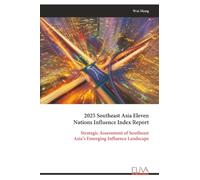 2025 Southeast Asia Eleven Nations Influence Index Report: Strategic Assessment of Southeast Asia’s Emerging Influence Landscape