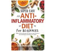 2025 Super Easy Anti-Inflammatory Diet for Beginners with Pictures: Simple, Delicious Recipes with Step-by-Step Pictures to Calm Inflammation and ... 1 (anti-inflammatory diet recipes 2025)