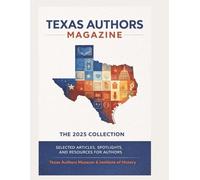 2025 Texas Authors Magazine Collection: A Year of Articles, Spotlights, and Valuable Information
