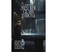 2025: THE GLASS THRONE: 5 Secret Events That Could Have Redefined Our World (Alternative Realities: The 2025 Collection)