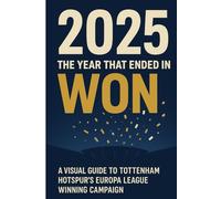 2025 The Year That Ended in Won: Tottenham Hotspurs Europa League Winning Campaign