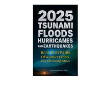 2025 Tsunamis, Floods, Hurricanes & Earthquakes: REAL Survivors of Weather Events Give Life-Saving Advice