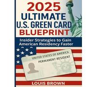 2025 Ultimate U.S. Green Card Blueprint: Insider Strategies to Gain American Residency Faster