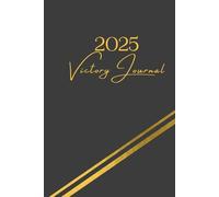 2025 VICTORY JOURNAL: Embracing Wins, Big and Small: Reflect, Celebrate, and Grow