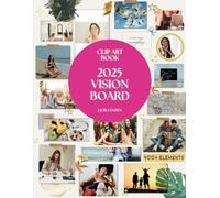 2025 Vision Board Clip Art Book: 400+ Powerful Images, and Affirmations to Create Vision Board to Manifest Your Dream Life | For Women