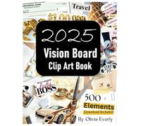 2025 Vision Board Clip Art Book: Extensive Collection of Powerful Pictures and Affirmations to Create Dream Boards for Women & Men (Vision Board Supplies) - 8.5" x 11" 100+ Pages