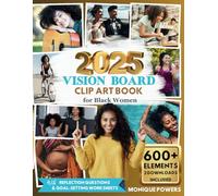 2025 Vision Board Clip Art Book for Black Women: Inspirational Collection of 600+ Elements Including Images, Quotes, Affirmations Plus 30 Reflection ... Worksheets (Manifestation Dream Board Books)