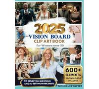 2025 Vision Board Clip Art Book for Women Over 50: Inspirational Collection of 600+ Elements Including Images, Quotes, Affirmations Plus 30 Reflection ... Worksheets (Manifestation Dream Board Books)