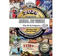 2025 Vision Board / Mural de Vision, Imágenes Clip Art, Guía Paso a Paso y Libro de Trabajo: 1170+ Elementos, Imágenes Impactantes de Alta Calidad, ... para Crear una Visión Poderosa de Tu Vida