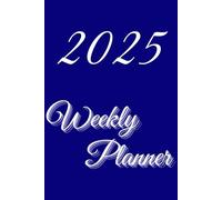 2025 Weekly Planner: Plan your week, own your goals and conquer 2025!