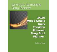 2025 Wood Snake Daily Almanac Feng Shui Planner Unlocking Auspicious Stars, 12 Day Officers, QMDJ, Yi Jing Hexagram, and Optimal Hours for Success: ... by Salena Wong (13months coloured edition)
