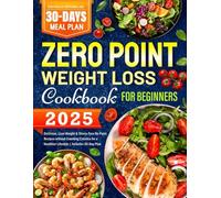 2025 Zero Point Weight Loss Cookbook for Beginners: Delicious, Lose Weight & Stress-Free No Point Recipes without Counting Calories for a Healthier Lifestyle | Includes 30-Day Plan