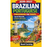 2026-2027 Brazilian Portuguese Phrasebook for Travel: Speak Naturally, Connect with Locals, and Explore with Confidence: 1,500+ Essential Words and Phrases for First-Time and Returning Visitors