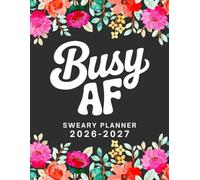 2026-2027 Busy AF Sweary Monthly Planner: Large Two year Calendar, Organizer With Swear Word Affirmation, Inspirational Cuss Word | Funny Gifts For Tired-Ass Women