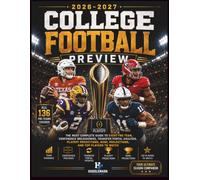 2026-2027 College Football Preview: Complete Illustrated Guide to Every FBS Team, Conference Predictions, Transfer Portal Analysis, Strength of ... Playoff Projections, and Top Players to Watch