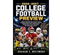 2026-2027 COLLEGE FOOTBALL PREVIEW: Complete Preseason Guide to the Top 25 Teams, Conference Predictions, Team Rankings, Recruiting, Transfer Portal ... Projections, and Championship Forecasts