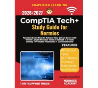 2026/2027 CompTIA Tech+ Study Guide for Normies: Absolute Exam Prep to Achieve Your Dream Score with 10 Full-Length Practice Tests (5 in Book + 5 Tests Online) + Printable Flashcards + Content Review