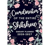 2026-2027 Coordinator Of The Entire Shitshow Sweary Monthly Planner: Large Two year Calendar, Organizer With Swear Word Affirmation, Inspirational Cuss Word | Funny Gifts For Tired-Ass Women