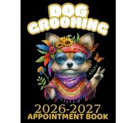 2026-2027 Dog Grooming Appointment Book: Daily Weekly and Monthly Planner For Pet Groomer With Hourly Slots 6.00am - 12.00pm with 60-minute ... & Client Contacts ... 8.5 x 11 inches.