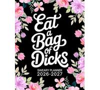 2026-2027 Eat A Bag Of Dicks Sweary Monthly Planner: Large Two year Calendar, Organizer With Swear Word Affirmation, Inspirational Cuss Word | Funny Gifts For Tired-Ass Women