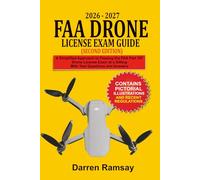 2026 - 2027 FAA Drone License Exam Guide (Second Edition): A Simplified Approach to Passing the FAA Part 107 Drone License Exam at a Sitting with Test Questions and Answers