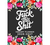 2026-2027 Fuck This Shit Sweary Monthly Planner: Large Two year Calendar, Organizer With Swear Word Affirmation, Inspirational Cuss Words | Funny Gifts For Tired-Ass Women