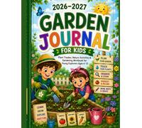 2026-2027 Garden Journal for Kids Plant Tracker, Nature Activities & Gardening Workbook: Fun Two-Year Garden Planner with Seed Logs, Growth Trackers, ... Records, and Creative Outdoor Learning Ac