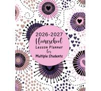 2026-2027 Homeschool Lesson Planner for Multiple Students: A Simple Organized Weekly Monthly Record Book with Subject Attendance Log & Grade Tracker. (Volume 2)