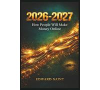 2026-2027: How People Will Make Money Online (The Foundation Series)