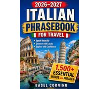2026-2027 Italian Phrasebook for Travel: Speak Naturally, Connect with Locals, and Explore with Confidence: 1,500+ Essential Words and Phrases for First-Time and Returning Visitors