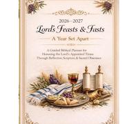 2026-2027 Lord’s Feasts & Fasts: A Year Set Apart