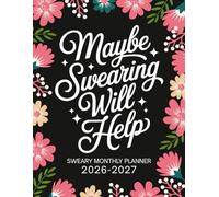 2026-2027 Maybe Swearing Will Help Sweary Monthly Planner: Large Two year Calendar, Organizer With Swear Word Affirmation, Inspirational Cuss Word | Funny Gifts For Tired-Ass Women
