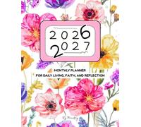 2026-2027 Monthly Planner: A Two-Year Organizer with Bible Verses for Daily Living, Faith, and Reflection