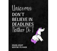 2026-2027 Monthly Planner: Unicorns Don’t Believe in Deadlines: Funny Large Minimalist Schedule Book with Sarcastic Quotes and Amusing Motivation - A ... Who Enjoy Office Humor and Practical Planning